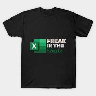 Freak In The Sheets Spreadsheets Funny T-Shirt